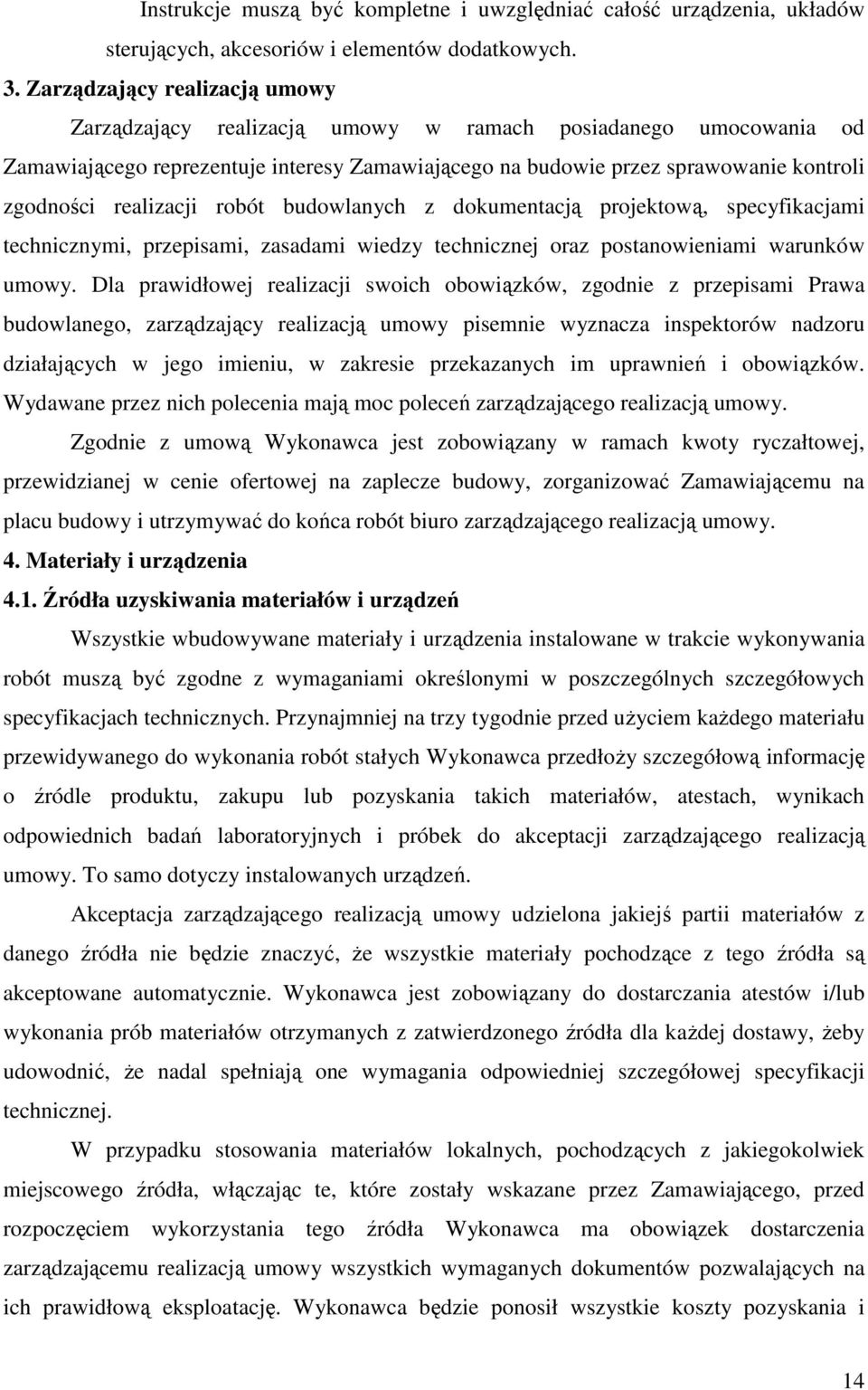 realizacji robót budowlanych z dokumentacją projektową, specyfikacjami technicznymi, przepisami, zasadami wiedzy technicznej oraz postanowieniami warunków umowy.