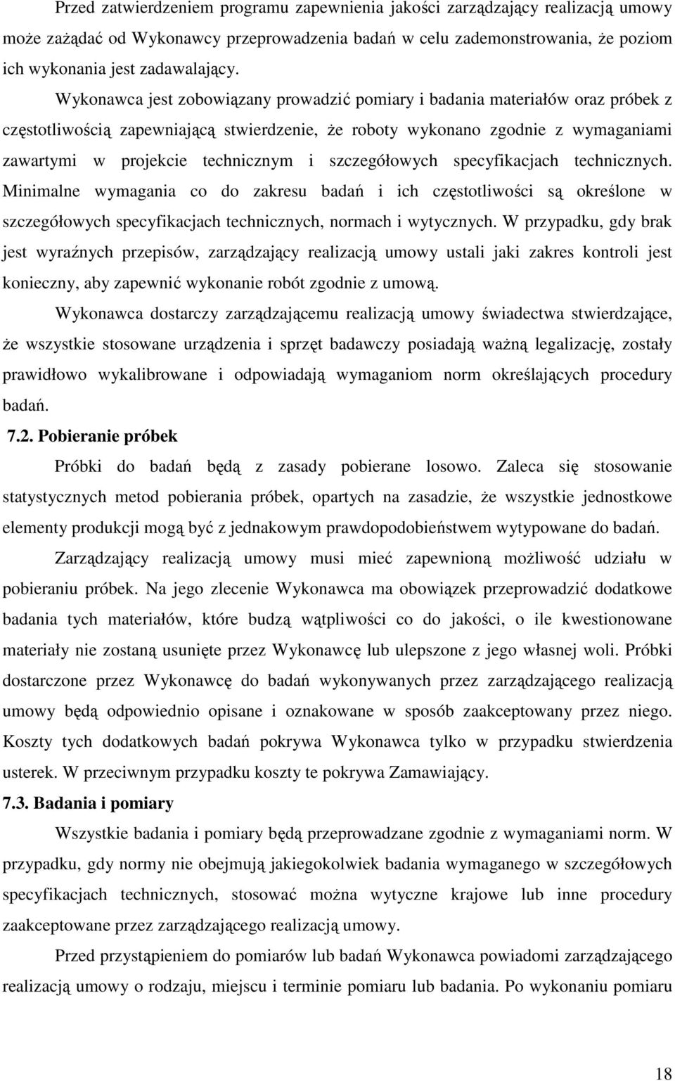 szczegółowych specyfikacjach technicznych. Minimalne wymagania co do zakresu badań i ich częstotliwości są określone w szczegółowych specyfikacjach technicznych, normach i wytycznych.