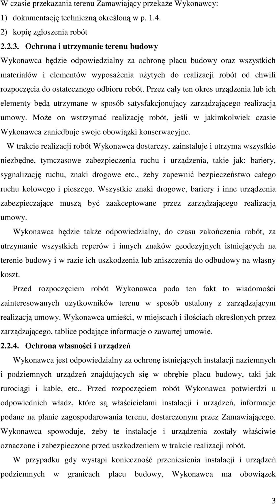 ostatecznego odbioru robót. Przez cały ten okres urządzenia lub ich elementy będą utrzymane w sposób satysfakcjonujący zarządzającego realizacją umowy.