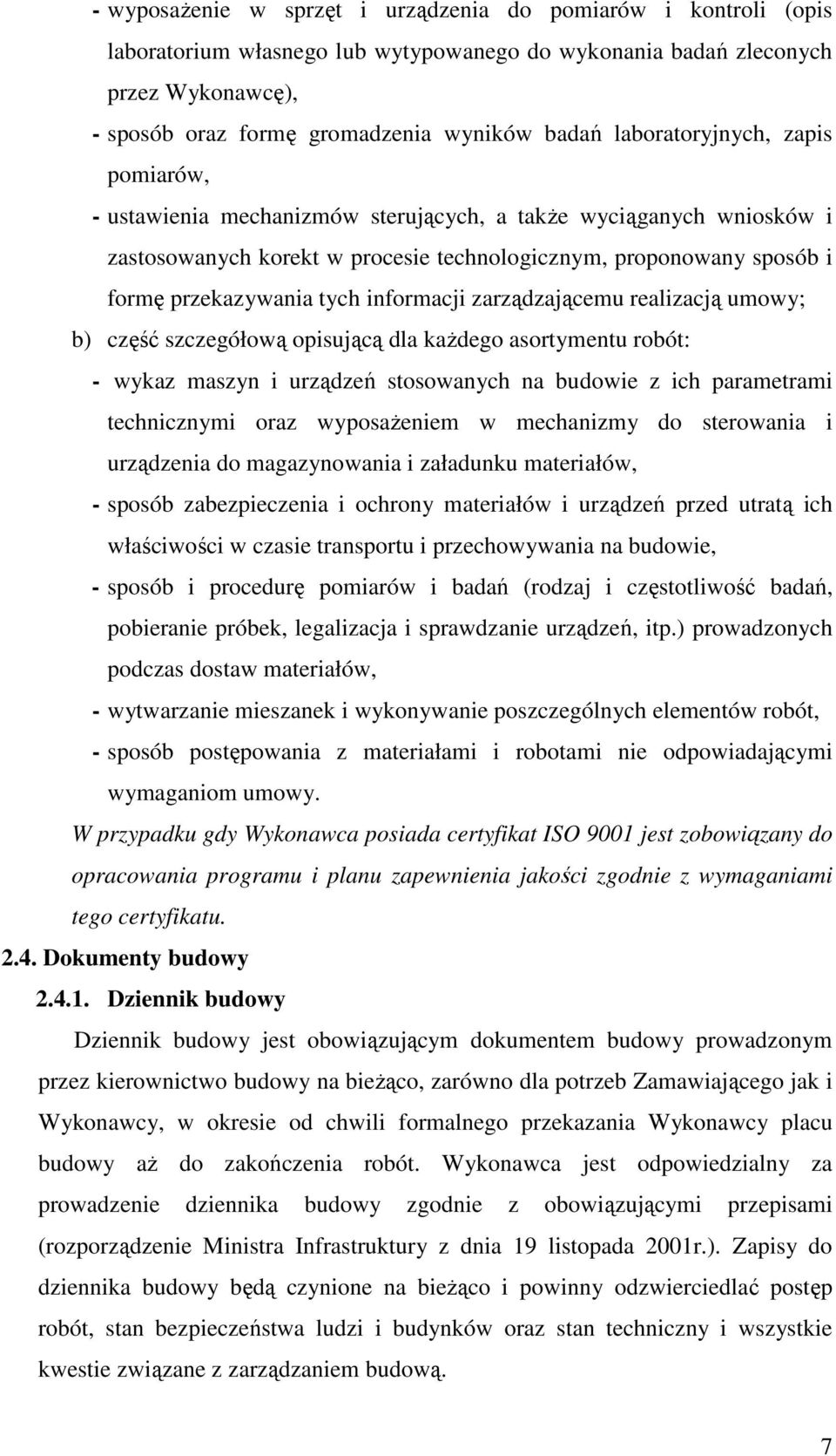 informacji zarządzającemu realizacją umowy; b) część szczegółową opisującą dla kaŝdego asortymentu robót: - wykaz maszyn i urządzeń stosowanych na budowie z ich parametrami technicznymi oraz