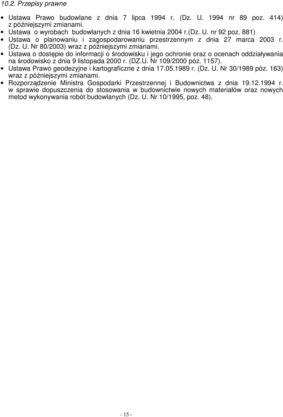 Ustawa o dostępie do informacji o środowisku i jego ochronie oraz o ocenach oddziaływania na środowisko z dnia 9 listopada 2000 r. (DZ.U. Nr 109/2000 póz. 1157).