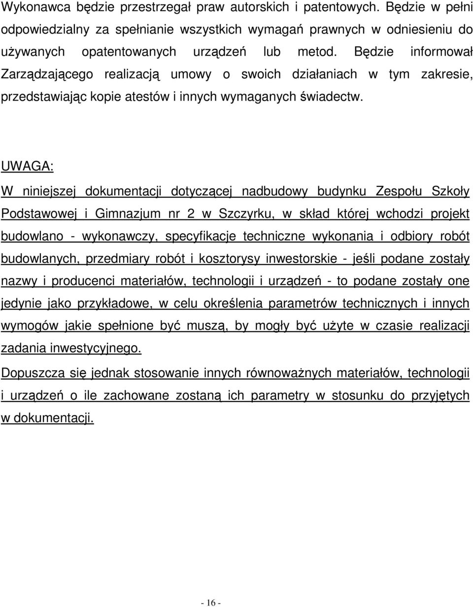 UWAGA: W niniejszej dokumentacji dotyczącej nadbudowy budynku Zespołu Szkoły Podstawowej i Gimnazjum nr 2 w Szczyrku, w skład której wchodzi projekt budowlano - wykonawczy, specyfikacje techniczne