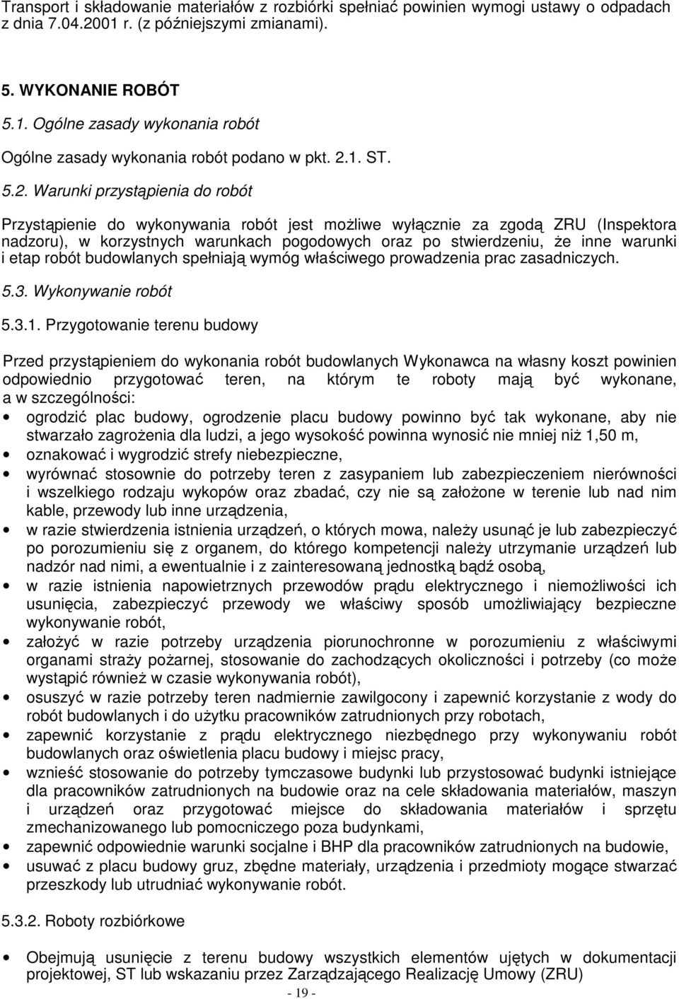 inne warunki i etap robót budowlanych spełniają wymóg właściwego prowadzenia prac zasadniczych. 5.3. Wykonywanie robót 5.3.1.