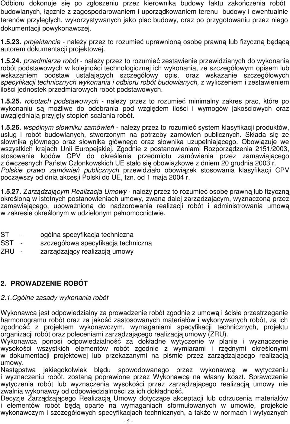 projektancie - naleŝy przez to rozumieć uprawnioną osobę prawną lub fizyczną będącą autorem dokumentacji projektowej. 1.5.24.