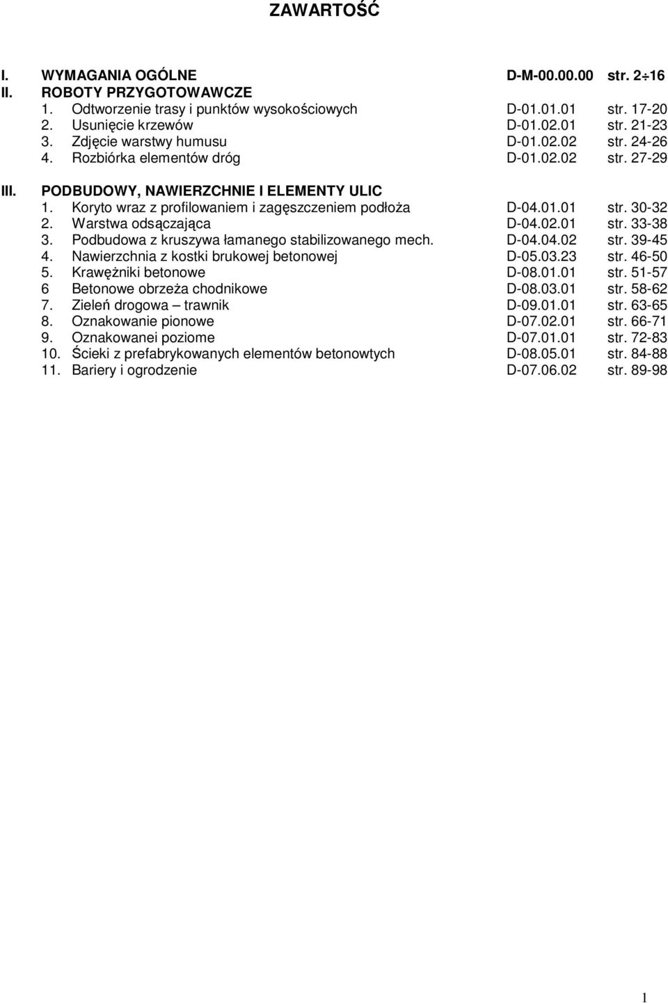 01.01 str. 30-32 2. Warstwa odsączająca D-04.02.01 str. 33-38 3. Podbudowa z kruszywa łamanego stabilizowanego mech. D-04.04.02 str. 39-45 4. Nawierzchnia z kostki brukowej betonowej D-05.03.23 str.