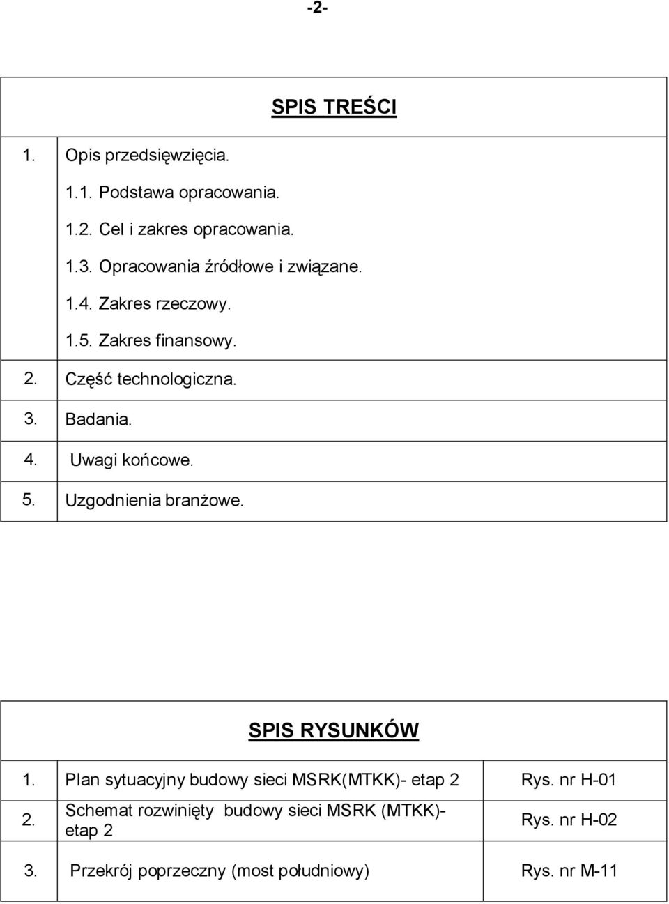 4. Uwagi końcowe. 5. Uzgodnienia branżowe. SPIS RYSUNKÓW 1. Plan sytuacyjny budowy sieci MSRK(MTKK)- etap 2 Rys.