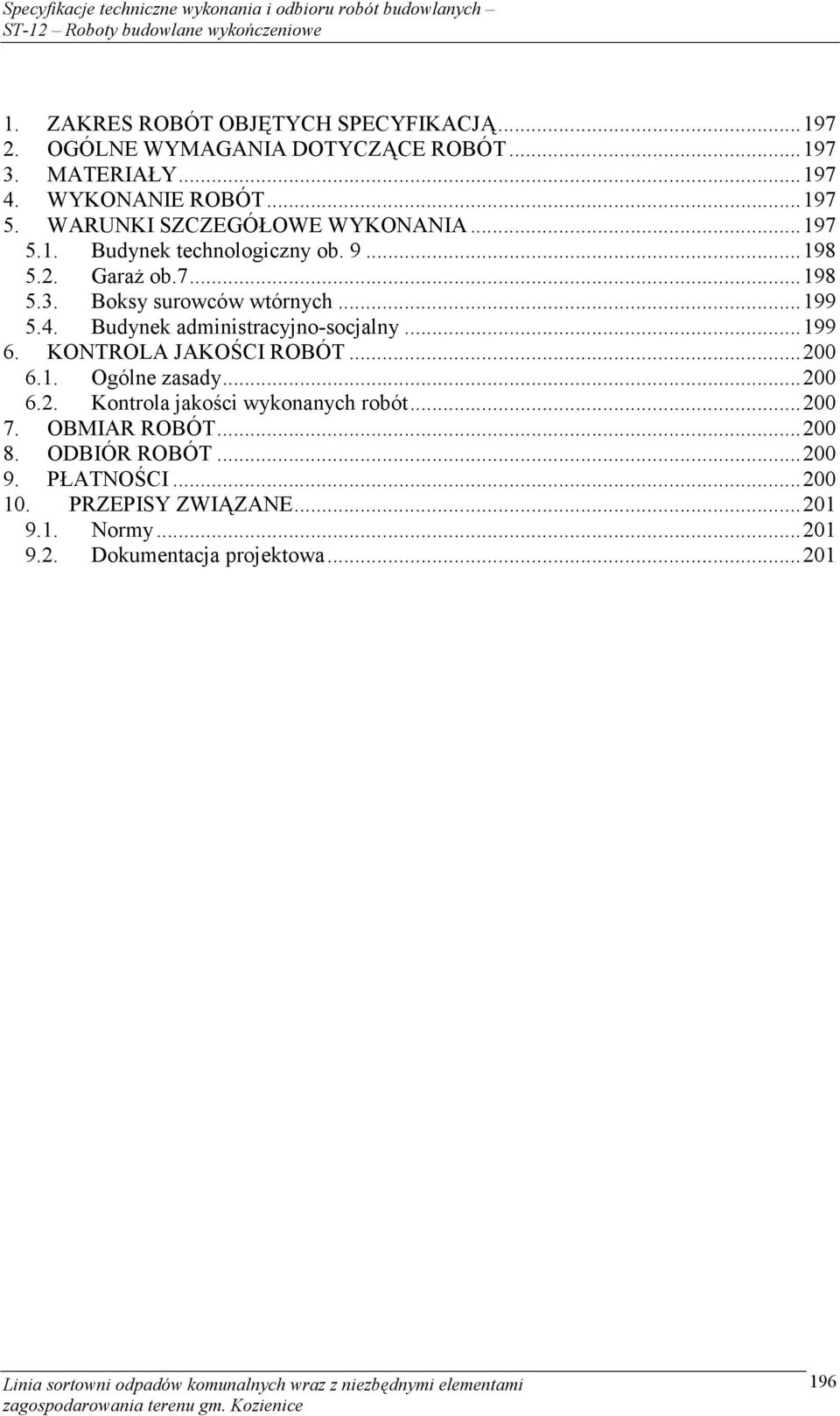 Budynek administracyjno-socjalny...199 6. KONTROLA JAKOŚCI ROBÓT...200 6.1. Ogólne zasady...200 6.2. Kontrola jakości wykonanych robót.