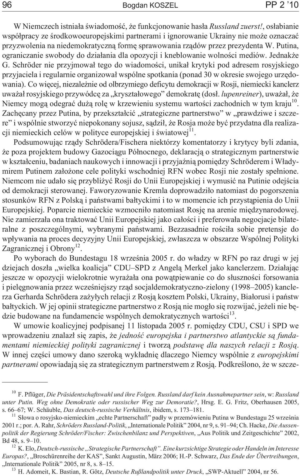 Putina, ograniczanie swobody do dzia³ania dla opozycji i kneblowanie wolnoœci mediów. Jednak e G.