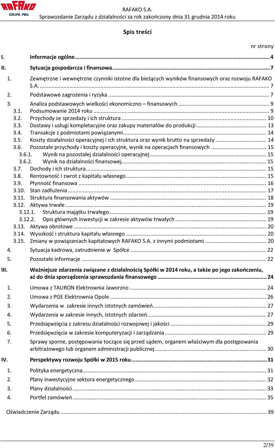 .. 13 3.4. Transakcje z podmiotami powiązanymi... 14 3.5. Koszty działalności operacyjnej i ich struktura oraz wynik brutto na sprzedaży... 14 3.6.