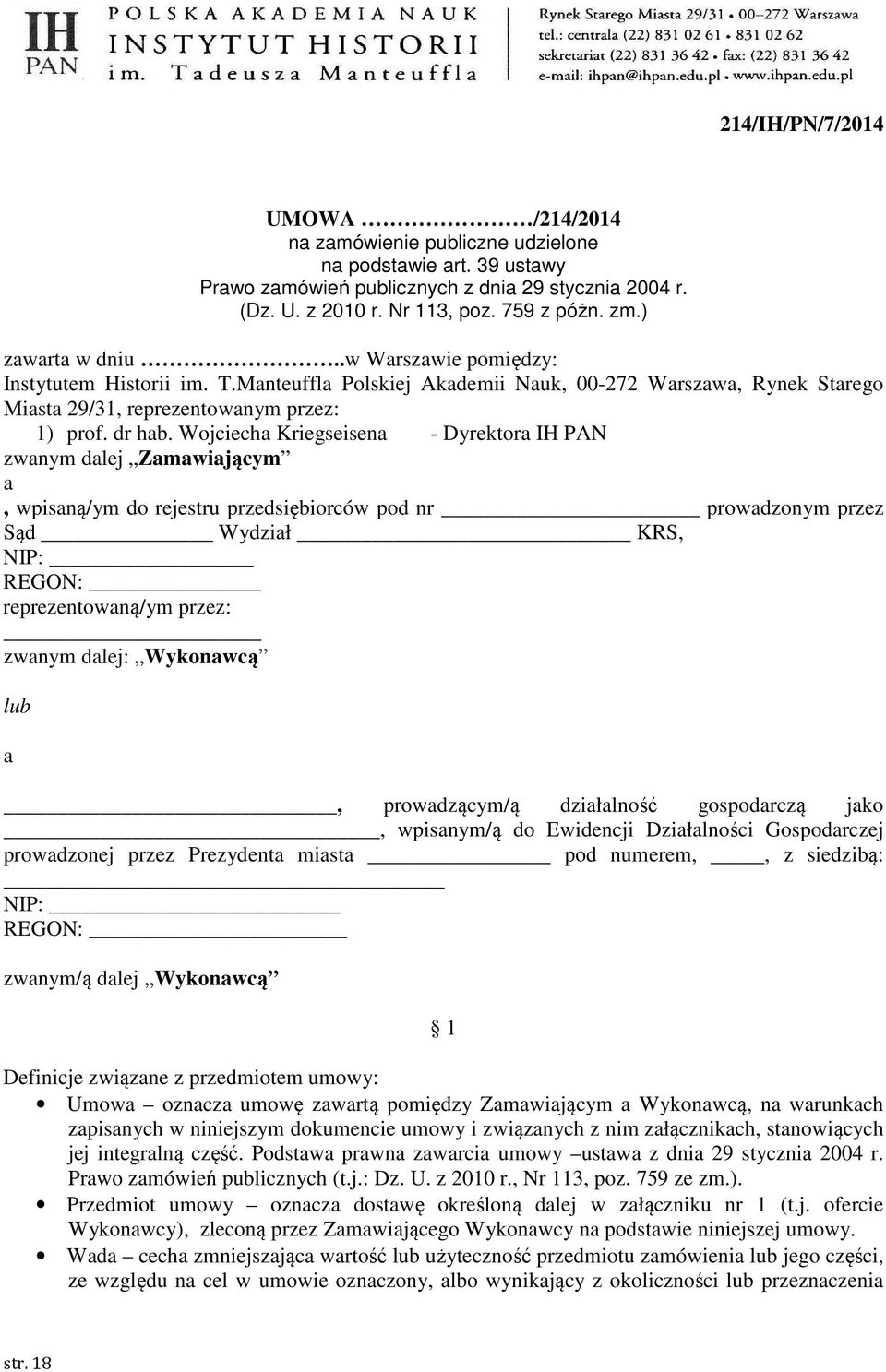Wojciecha Kriegseisena - Dyrektora IH PAN zwanym dalej Zamawiającym a, wpisaną/ym do rejestru przedsiębiorców pod nr prowadzonym przez Sąd Wydział KRS, NIP: REGON: reprezentowaną/ym przez: zwanym