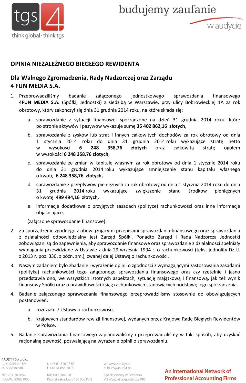 S.A. (Spółki, Jednostki) z siedzibą w Warszawie, przy ulicy Bobrowieckiej 1A za rok obrotowy, który zakończył się dnia 31 grudnia 2014 roku, na które składa się: a.