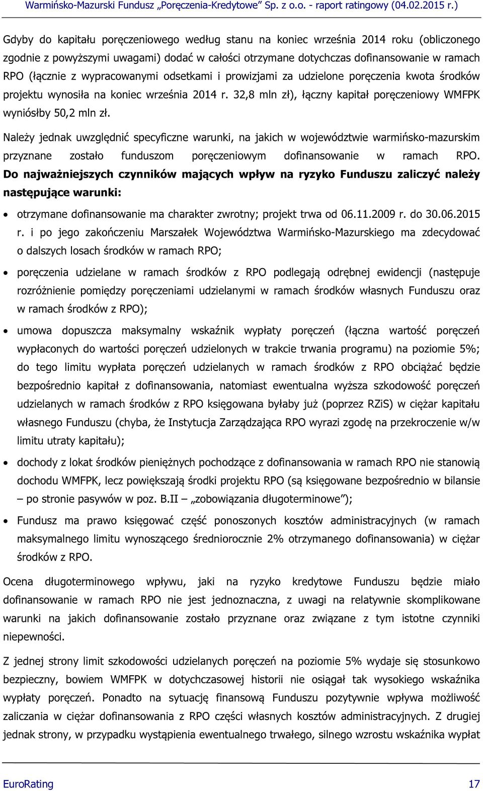 Należy jednak uwzględnić specyficzne warunki, na jakich w województwie warmińsko-mazurskim przyznane zostało funduszom poręczeniowym dofinansowanie w ramach RPO.