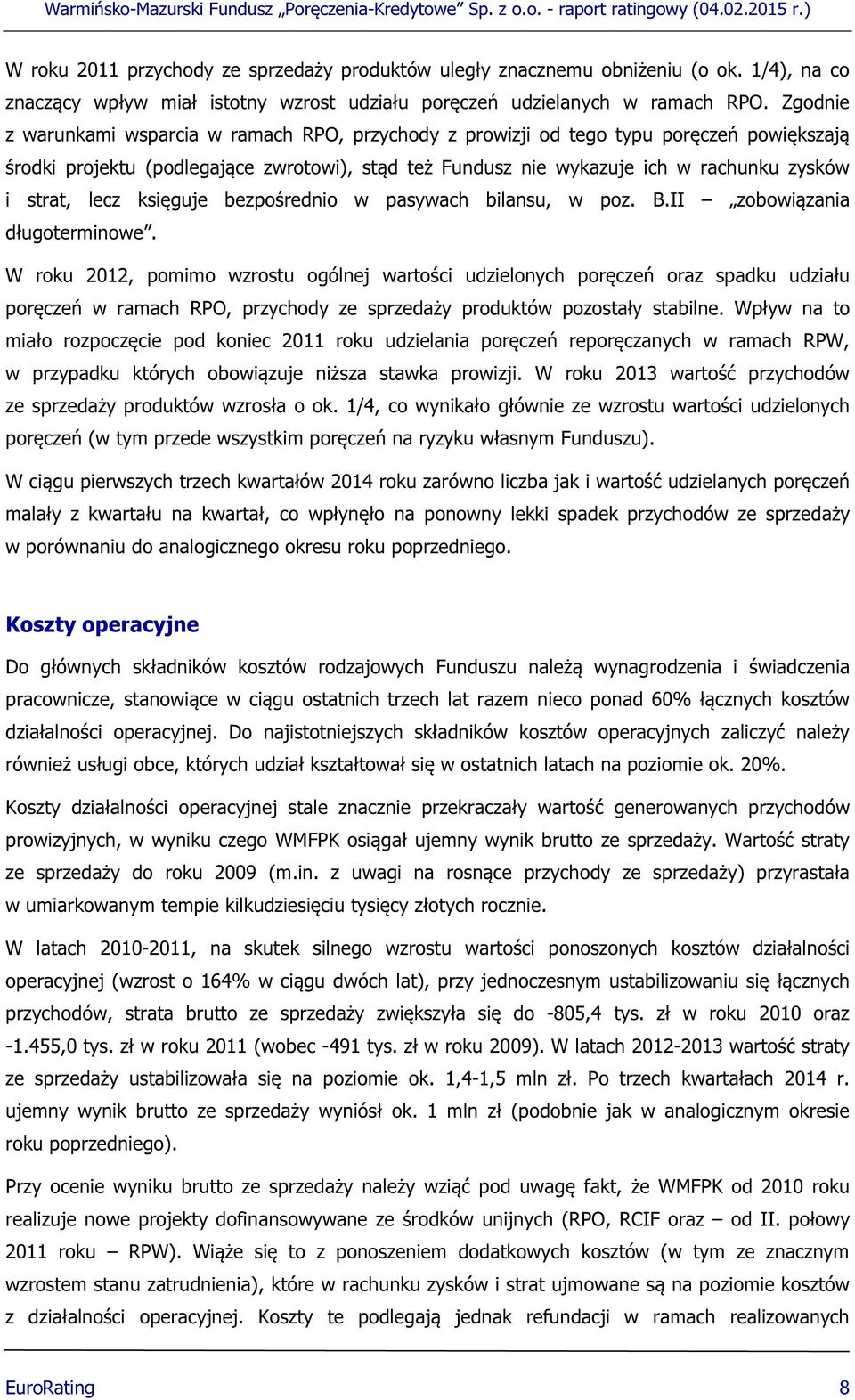 lecz księguje bezpośrednio w pasywach bilansu, w poz. B.II zobowiązania długoterminowe.