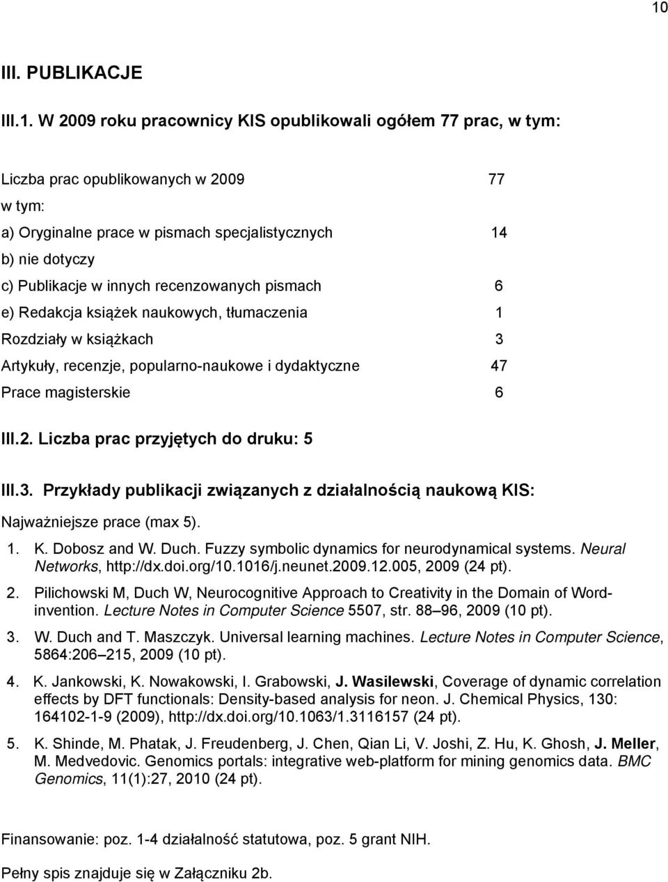 Liczba prac przyjętych do druku: 5 III.3. Przykłady publikacji związanych z działalnością naukową KIS: Najważniejsze prace (max 5). 1. K. Dobosz and W. Duch.