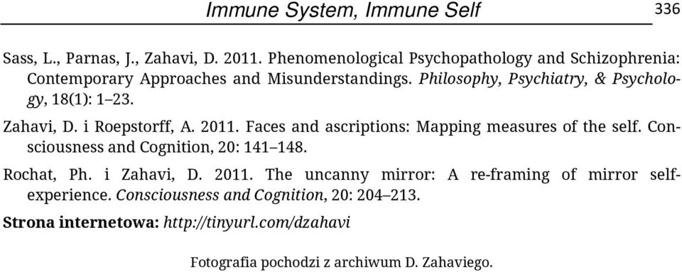 Philosophy, Psychiatry, & Psychology, 18(1): 1 23. Zahavi, D. i Roepstorff, A. 2011. Faces and ascriptions: Mapping measures of the self.