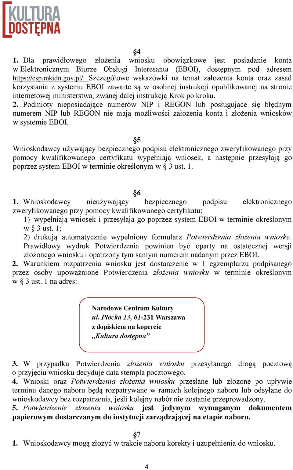 po kroku. 2. Podmioty nieposiadające numerów NIP i REGON lub posługujące się błędnym numerem NIP lub REGON nie mają możliwości założenia konta i złożenia wniosków w systemie EBOI.