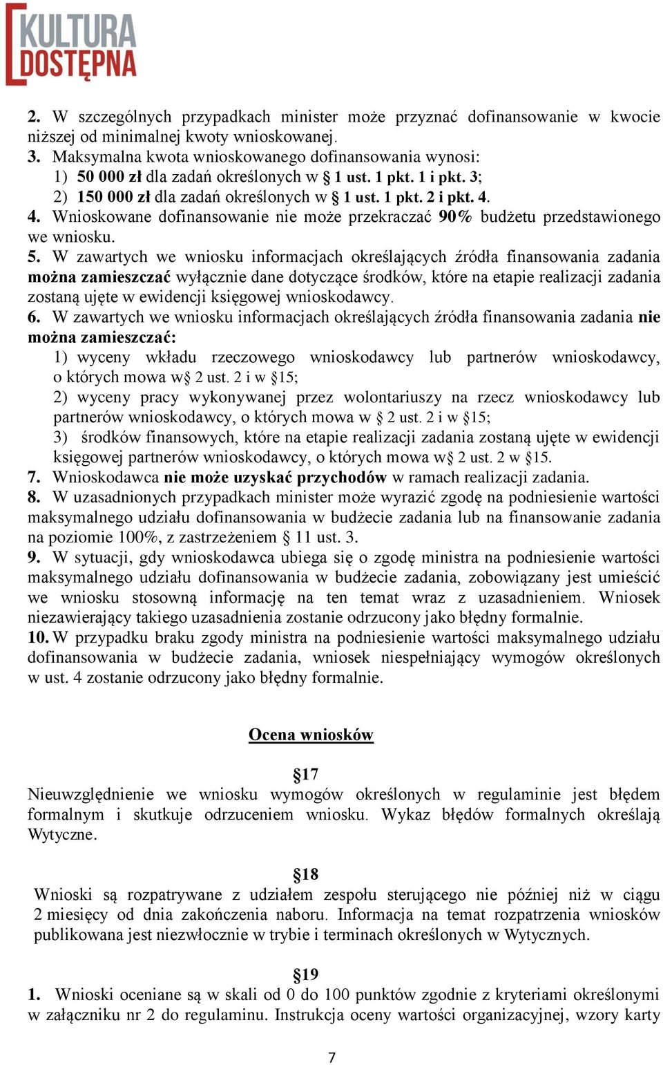 4. Wnioskowane dofinansowanie nie może przekraczać 90% budżetu przedstawionego we wniosku. 5.