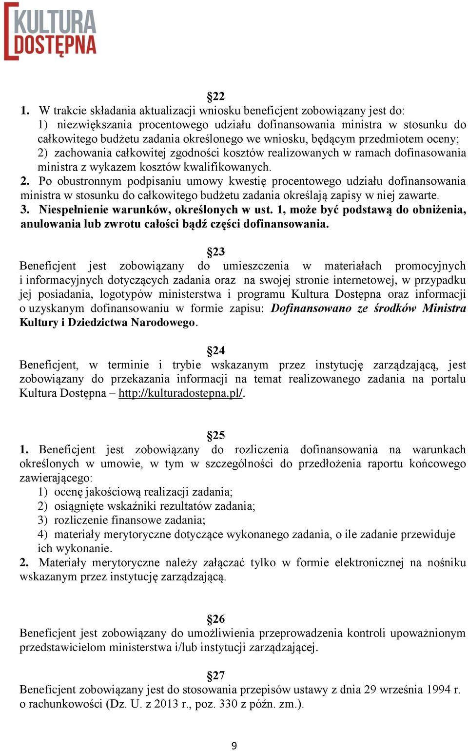 3. Niespełnienie warunków, określonych w ust. 1, może być podstawą do obniżenia, anulowania lub zwrotu całości bądź części dofinansowania.