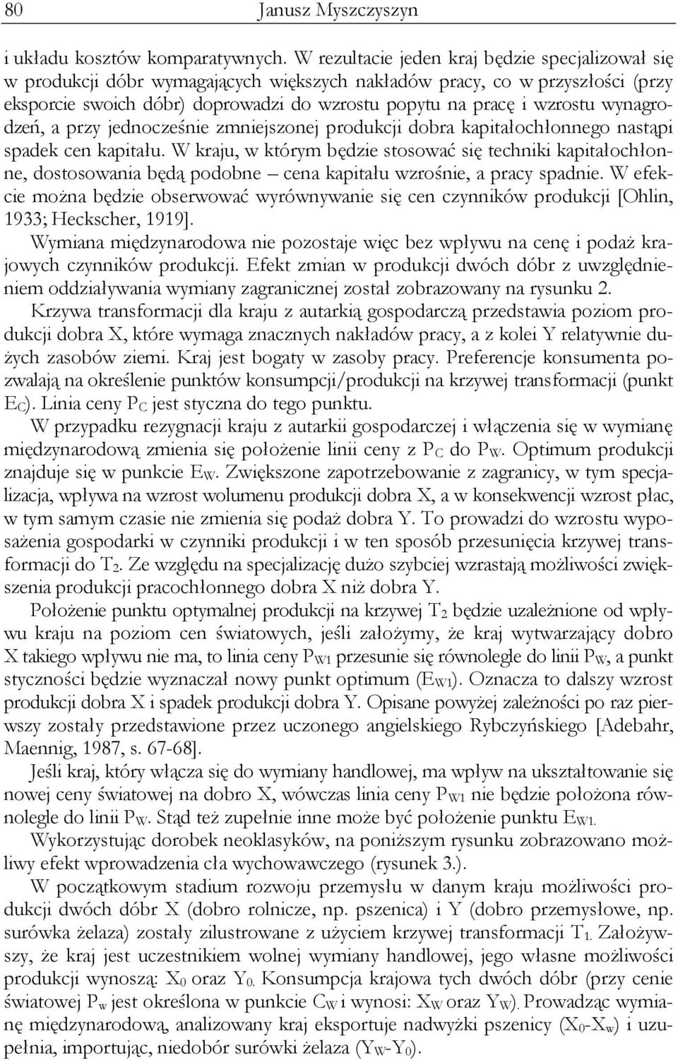 wynagrodzeń, a przy jednocześnie zmniejszonej produkcji dobra kapitałochłonnego nastąpi spadek cen kapitału.