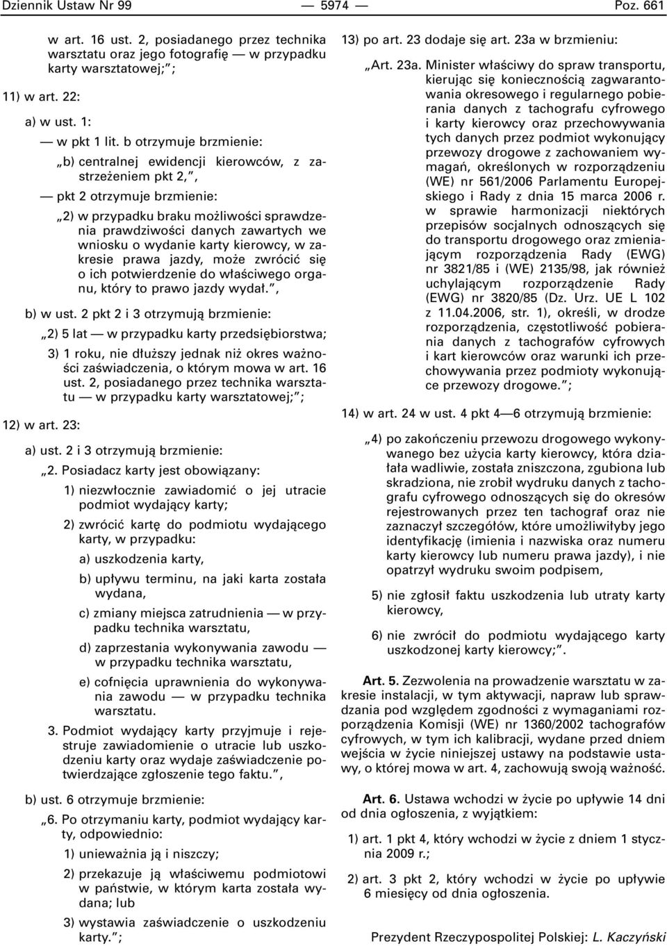 wydanie karty kierowcy, w zakresie prawa jazdy, mo e zwróciç si o ich potwierdzenie do w aêciwego organu, który to prawo jazdy wyda., b) w ust.