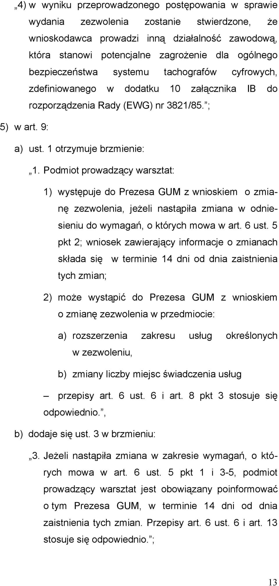 Podmiot prowadzący warsztat: 1) występuje do Prezesa GUM z wnioskiem o zmianę zezwolenia, jeżeli nastąpiła zmiana w odniesieniu do wymagań, o których mowa w art. 6 ust.