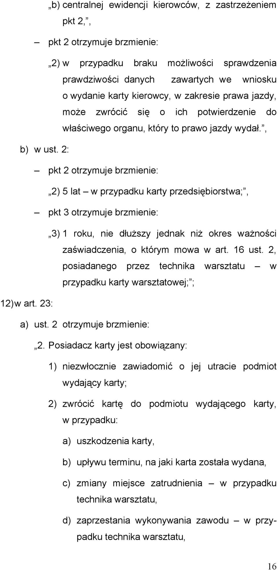 2: pkt 2 otrzymuje brzmienie: 2) 5 lat w przypadku karty przedsiębiorstwa;, pkt 3 otrzymuje brzmienie: 3) 1 roku, nie dłuższy jednak niż okres ważności zaświadczenia, o którym mowa w art. 16 ust.