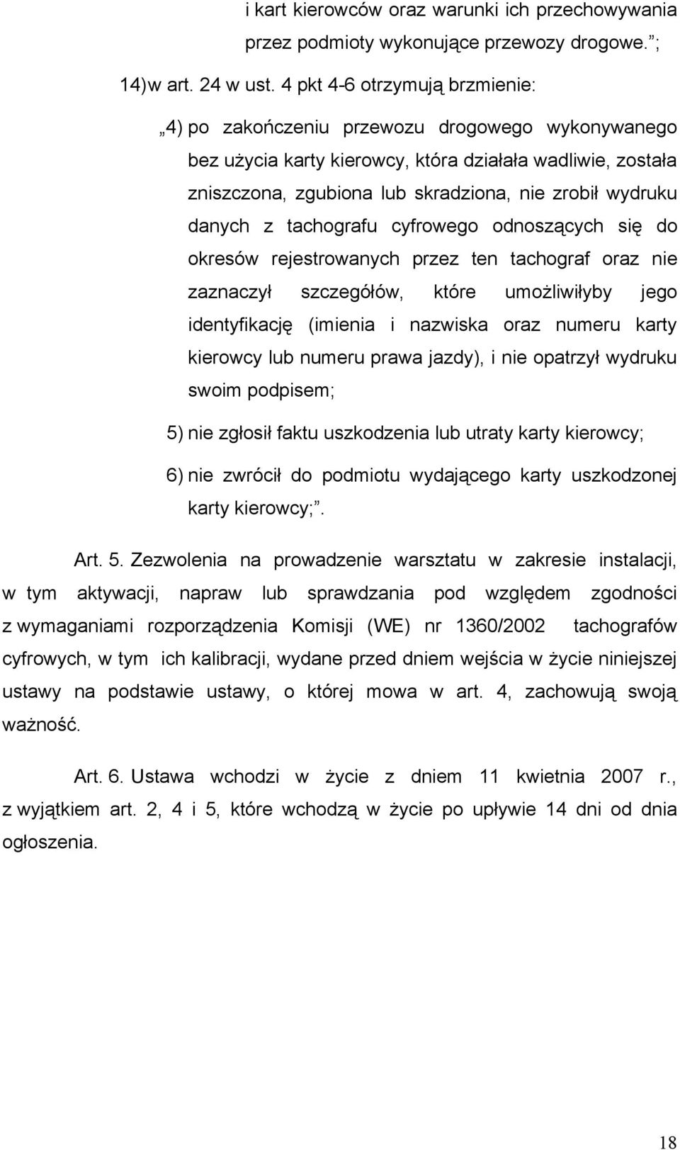 danych z tachografu cyfrowego odnoszących się do okresów rejestrowanych przez ten tachograf oraz nie zaznaczył szczegółów, które umożliwiłyby jego identyfikację (imienia i nazwiska oraz numeru karty