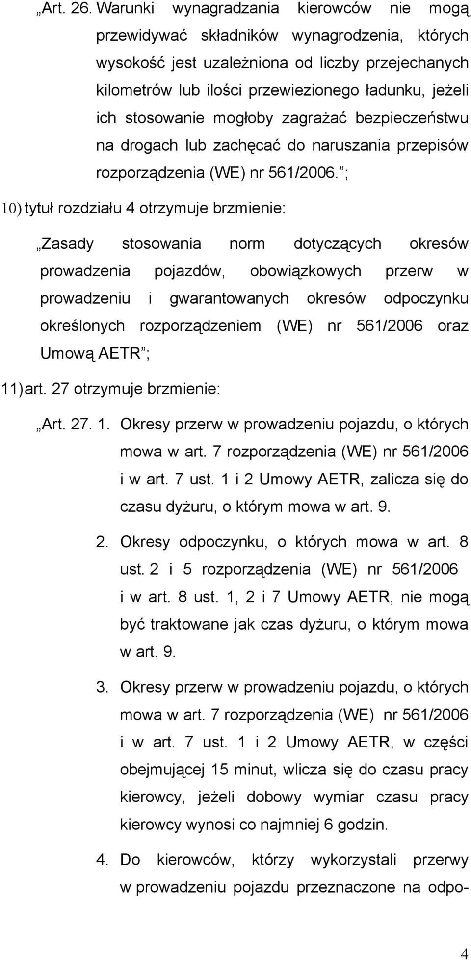 stosowanie mogłoby zagrażać bezpieczeństwu na drogach lub zachęcać do naruszania przepisów rozporządzenia (WE) nr 561/2006.