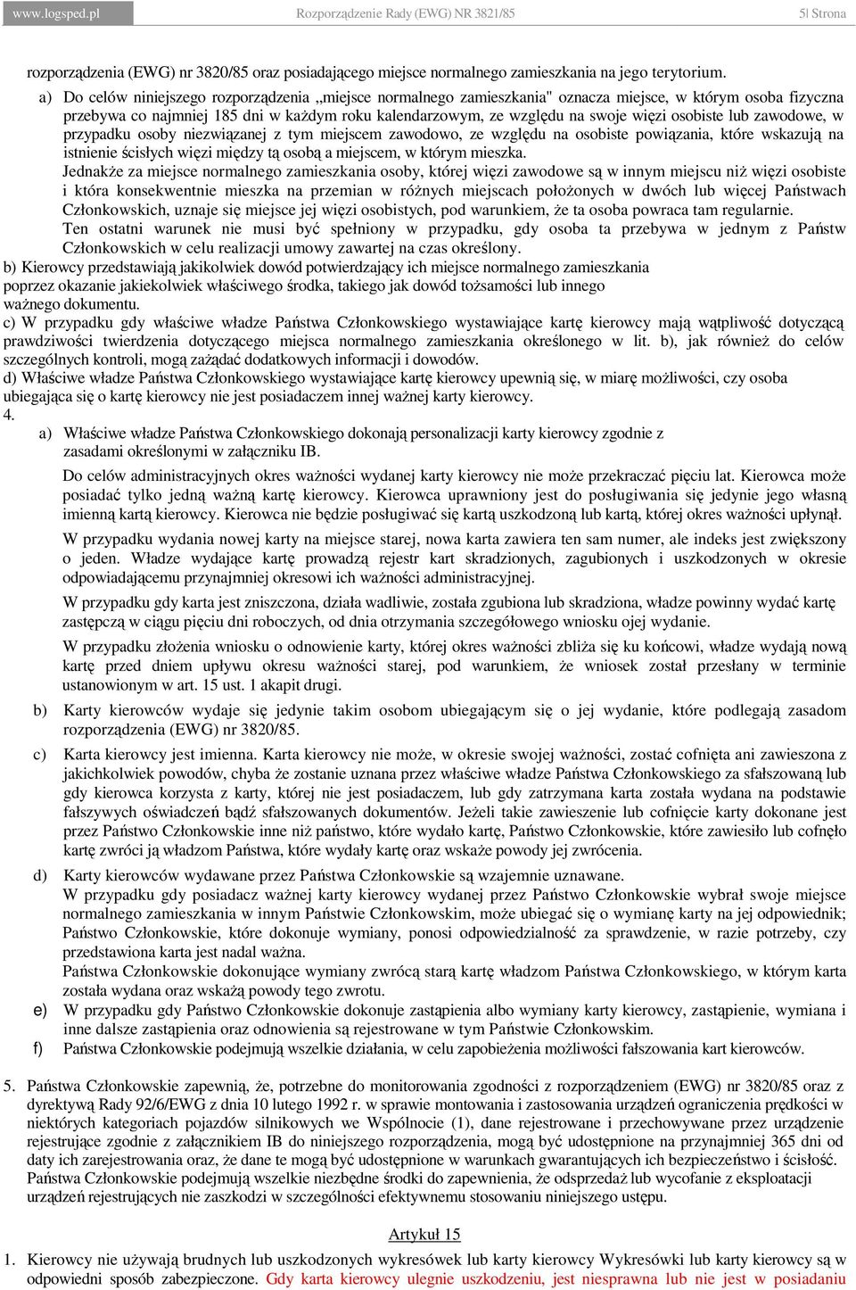 osobiste lub zawodowe, w przypadku osoby niezwiązanej z tym miejscem zawodowo, ze względu na osobiste powiązania, które wskazują na istnienie ścisłych więzi między tą osobą a miejscem, w którym