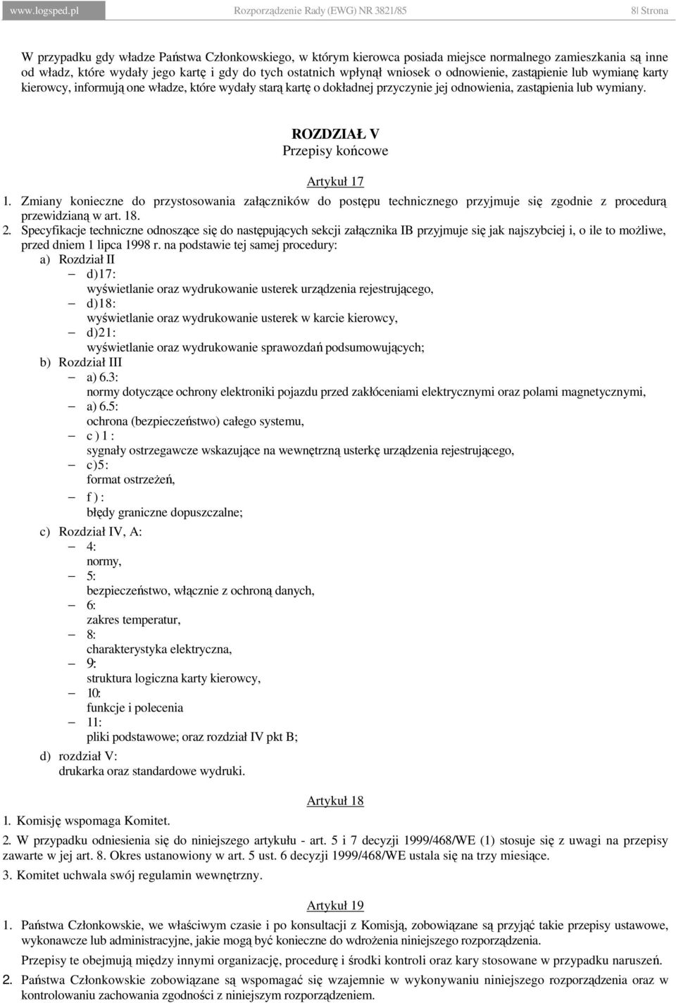 gdy do tych ostatnich wpłynął wniosek o odnowienie, zastąpienie lub wymianę karty kierowcy, informują one władze, które wydały starą kartę o dokładnej przyczynie jej odnowienia, zastąpienia lub