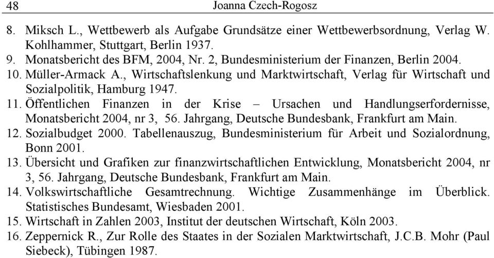 Öffentlichen Finanzen in der Krise Ursachen und Handlungserfordernisse, Monatsbericht 2004, nr 3, 56. Jahrgang, Deutsche Bundesbank, Frankfurt am Main. 12. Sozialbudget 2000.