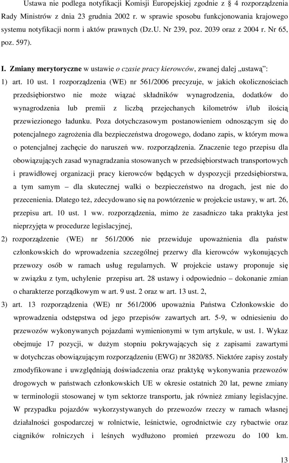 Zmiany merytoryczne w ustawie o czasie pracy kierowców, zwanej dalej ustawą : 1) art. 10 ust.