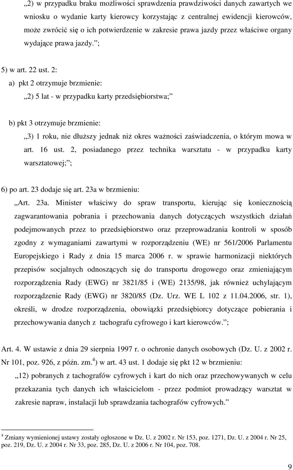 2: a) pkt 2 otrzymuje brzmienie: 2) 5 lat - w przypadku karty przedsiębiorstwa; b) pkt 3 otrzymuje brzmienie: 3) 1 roku, nie dłuższy jednak niż okres ważności zaświadczenia, o którym mowa w art.