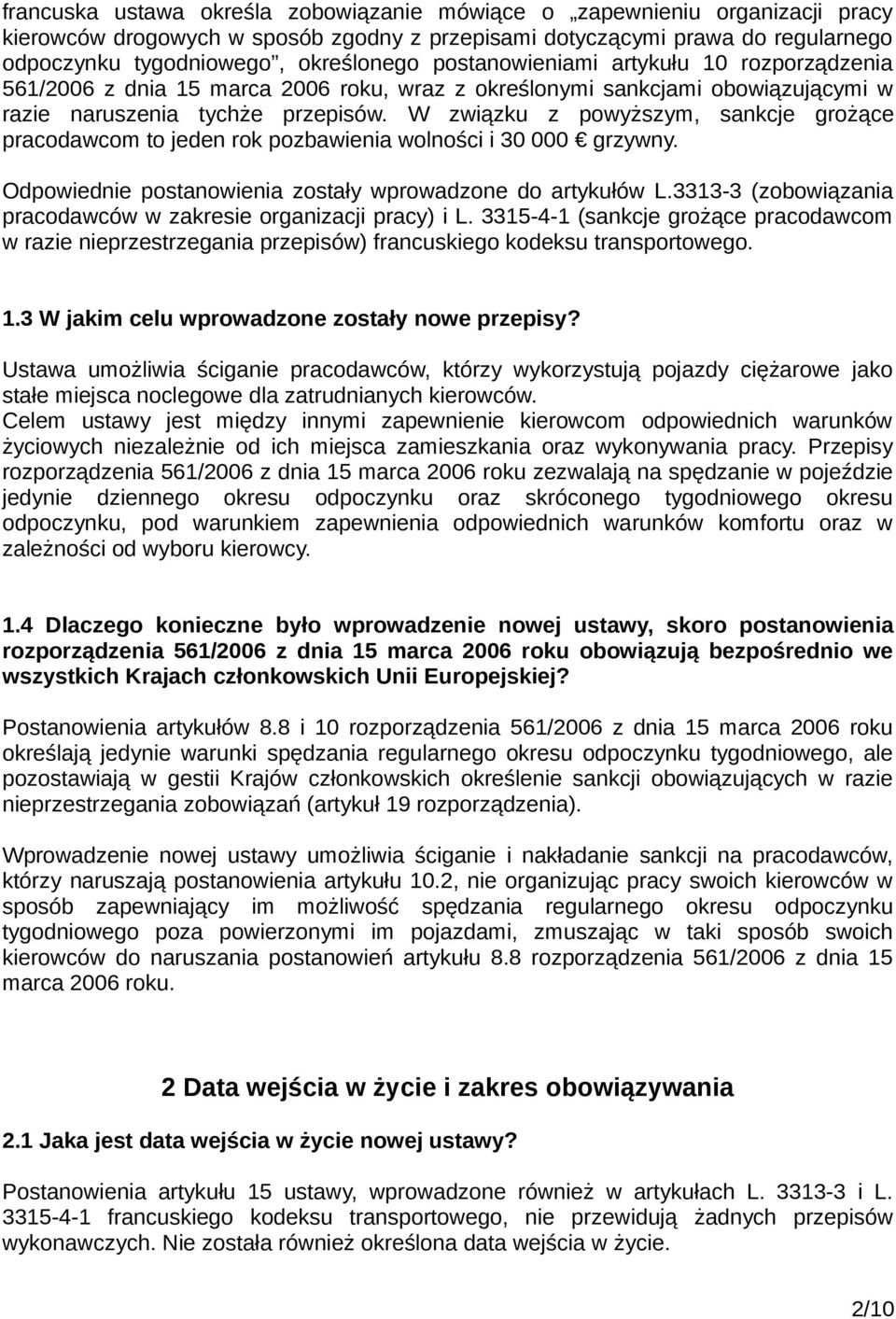 W związku z powyższym, sankcje grożące pracodawcom to jeden rok pozbawienia wolności i 30 000 grzywny. Odpowiednie postanowienia zostały wprowadzone do artykułów L.