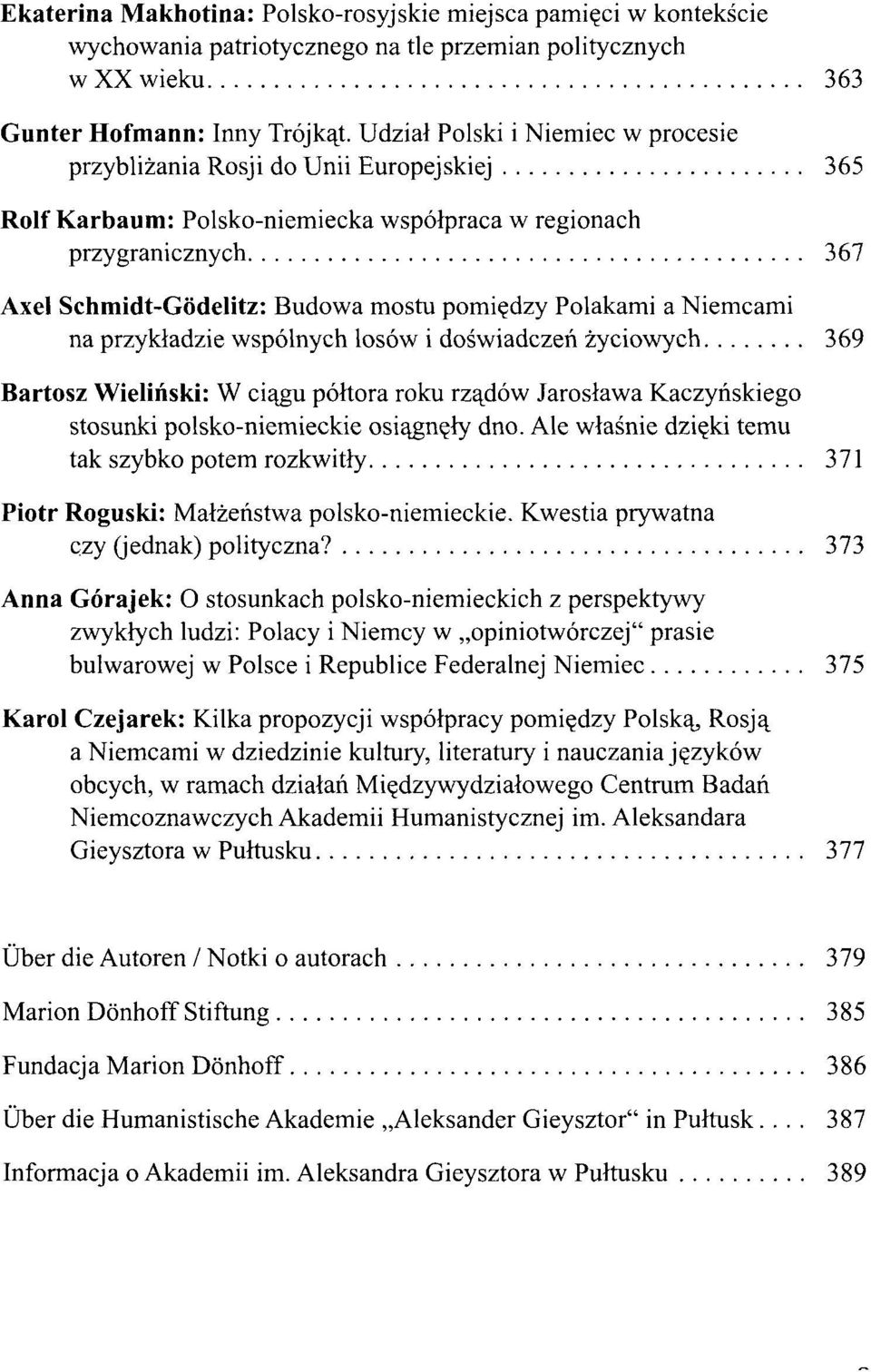 Polakami a Niemcami na przykladzie wspölnych losöw i doswiadczeri zyciowych 369 Bartosz Wielinski: W ci^gu pöltora roku rza^döw Jaroslawa Kaczyhskiego stosunki polsko-niemieckie osiajmejy dno.