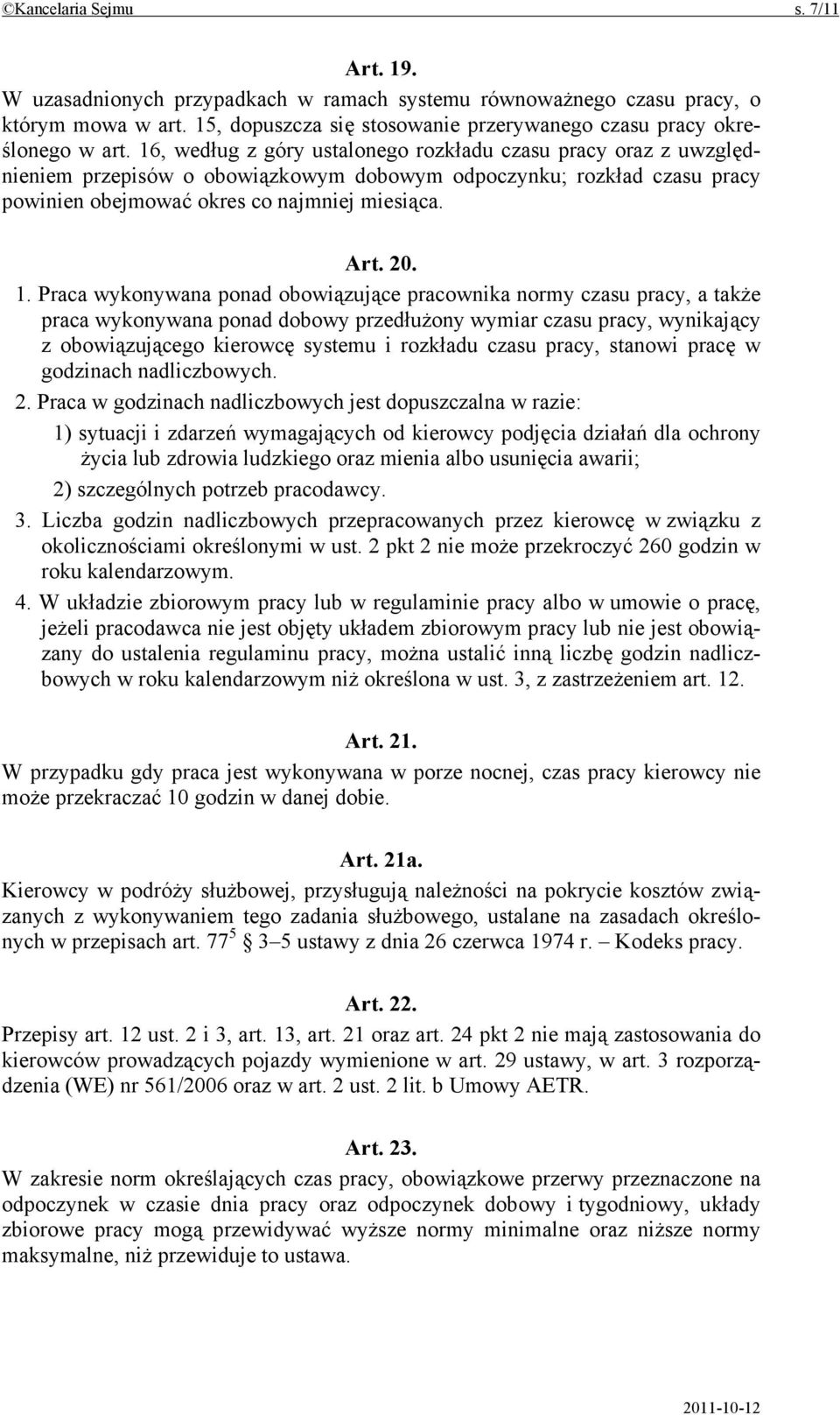 Praca wykonywana ponad obowiązujące pracownika normy czasu pracy, a także praca wykonywana ponad dobowy przedłużony wymiar czasu pracy, wynikający z obowiązującego kierowcę systemu i rozkładu czasu