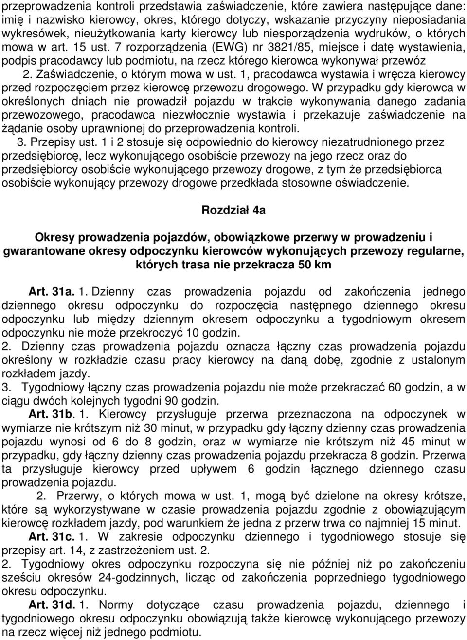 7 rozporządzenia (EWG) nr 3821/85, miejsce i datę wystawienia, podpis pracodawcy lub podmiotu, na rzecz którego kierowca wykonywał przewóz 2. Zaświadczenie, o którym mowa w ust.