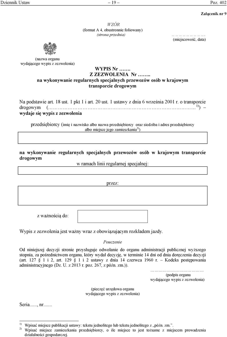 o transporcie drogowym ( 1) ) wydaje się wypis z zezwolenia przedsiębiorcy (imię i nazwisko albo nazwa przedsiębiorcy oraz siedziba i adres przedsiębiorcy albo miejsce jego zamieszkania 2) ) na