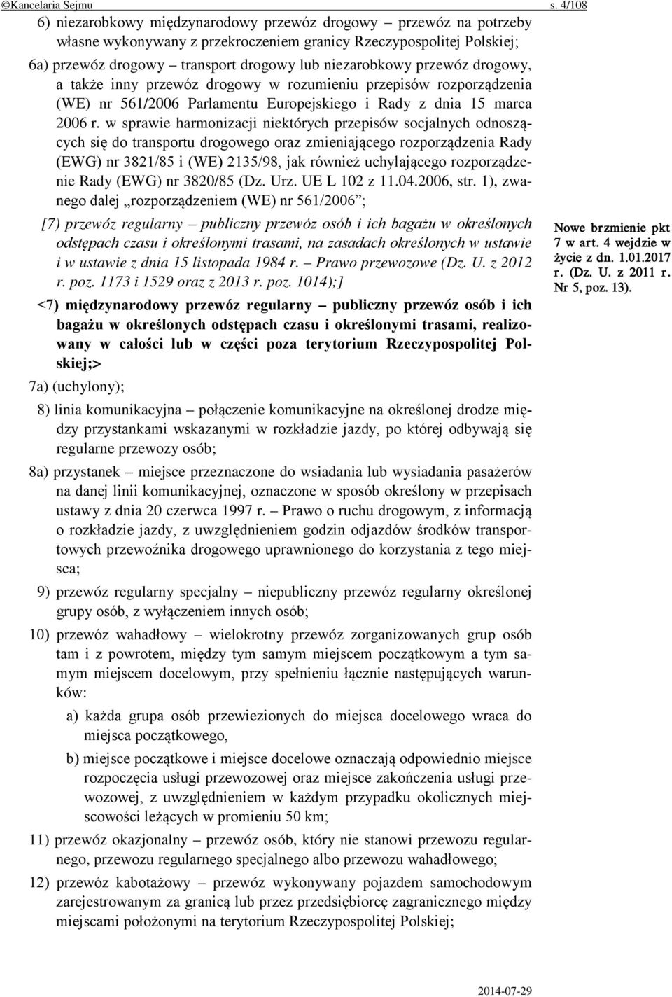 przewóz drogowy, a także inny przewóz drogowy w rozumieniu przepisów rozporządzenia (WE) nr 561/2006 Parlamentu Europejskiego i Rady z dnia 15 marca 2006 r.