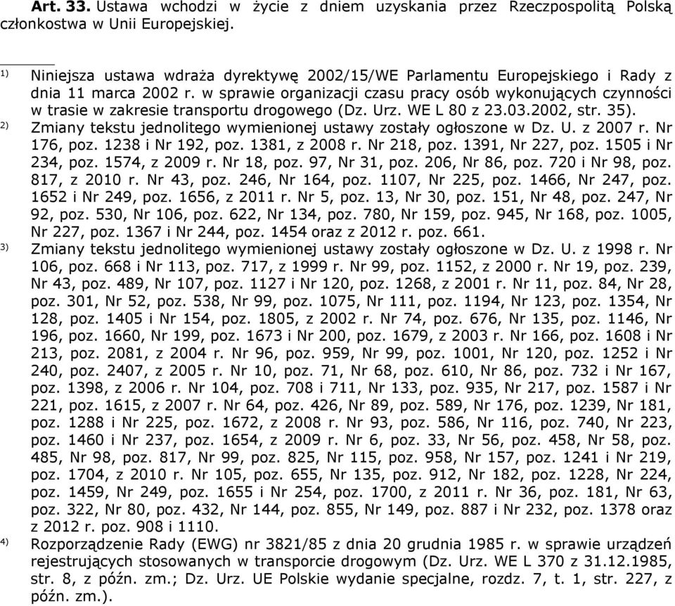 w sprawie organizacji czasu pracy osób wykonujących czynności w trasie w zakresie transportu drogowego (Dz. Urz. WE L 80 z 23.03.2002, str. 35).