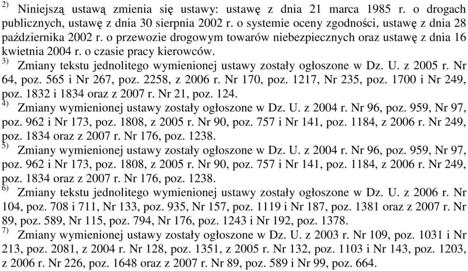 Nr 64, poz. 565 i Nr 267, poz. 2258, z 2006 r. Nr 170, poz. 1217, Nr 235, poz. 1700 i Nr 249, poz. 1832 i 1834 oraz z 2007 r. Nr 21, poz. 124. 4) Zmiany wymienionej ustawy zostały ogłoszone w Dz. U.