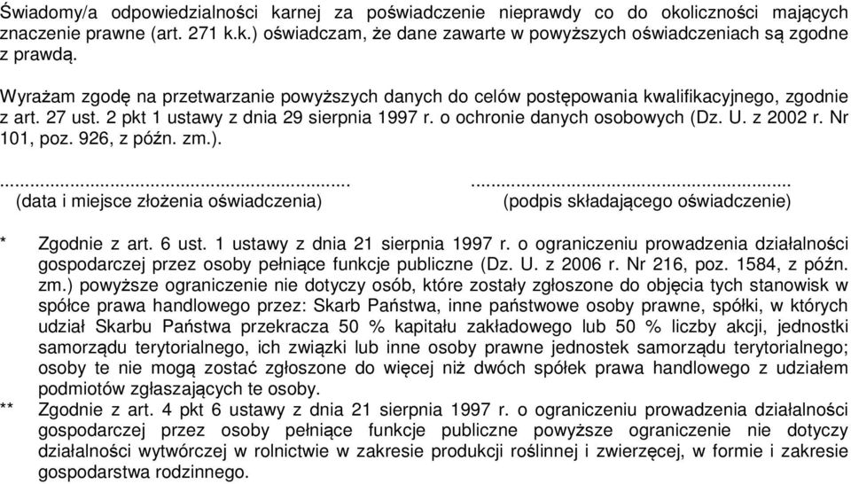 Nr 101, poz. 926, z późn. zm.)....... (data i miejsce złożenia oświadczenia) (podpis składającego oświadczenie) * Zgodnie z art. 6 ust. 1 ustawy z dnia 21 sierpnia 1997 r.