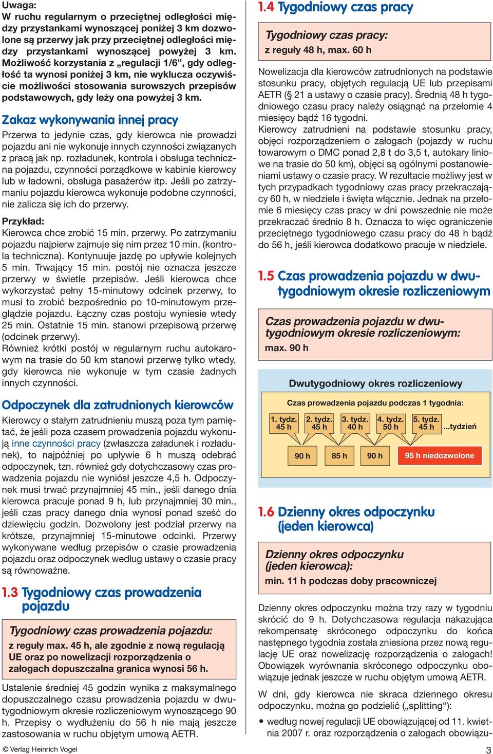 Zakaz wykonywania innej pracy Przerwa to jedynie czas, gdy kierowca nie prowadzi pojazdu ani nie wykonuje innych czynności związanych z pracą jak np.