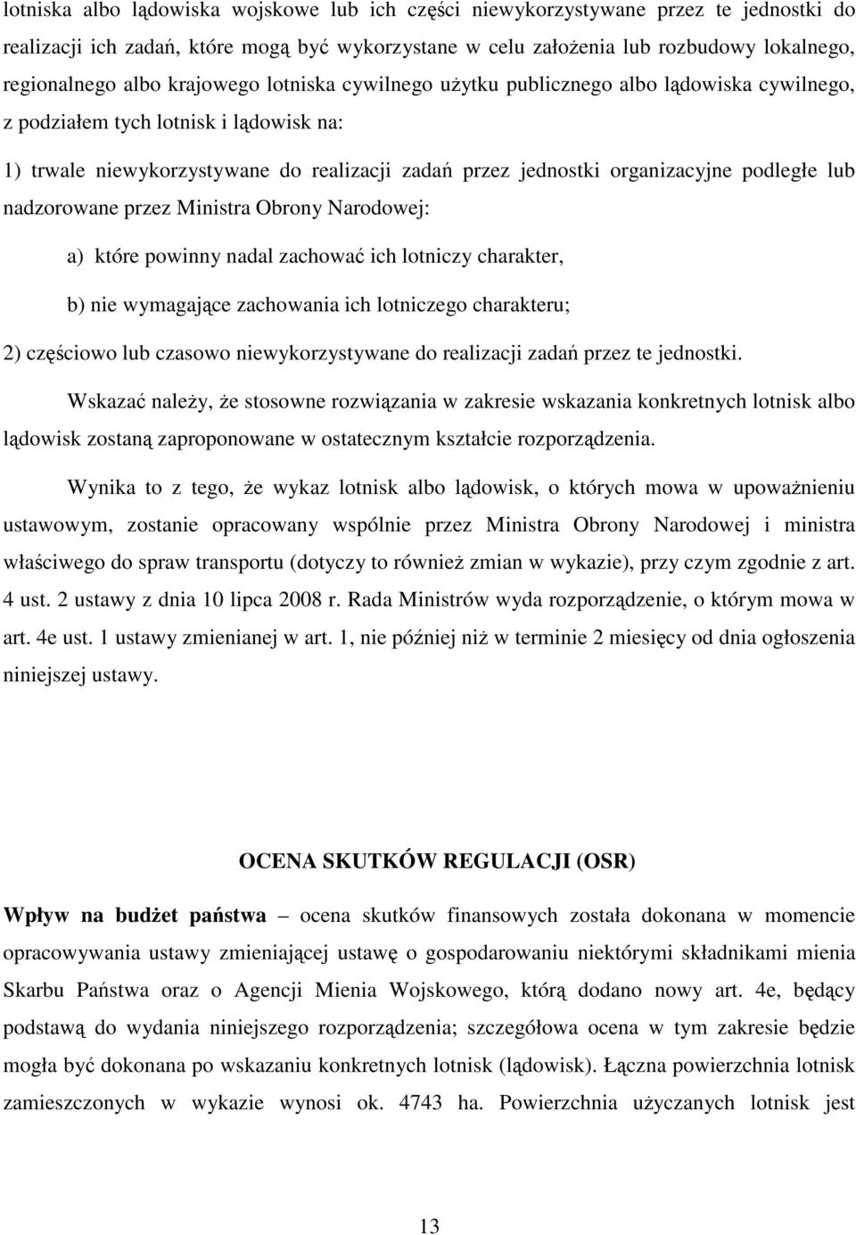 podległe lub nadzorowane przez Ministra Obrony Narodowej: a) które powinny nadal zachować ich lotniczy charakter, b) nie wymagające zachowania ich lotniczego charakteru; 2) częściowo lub czasowo