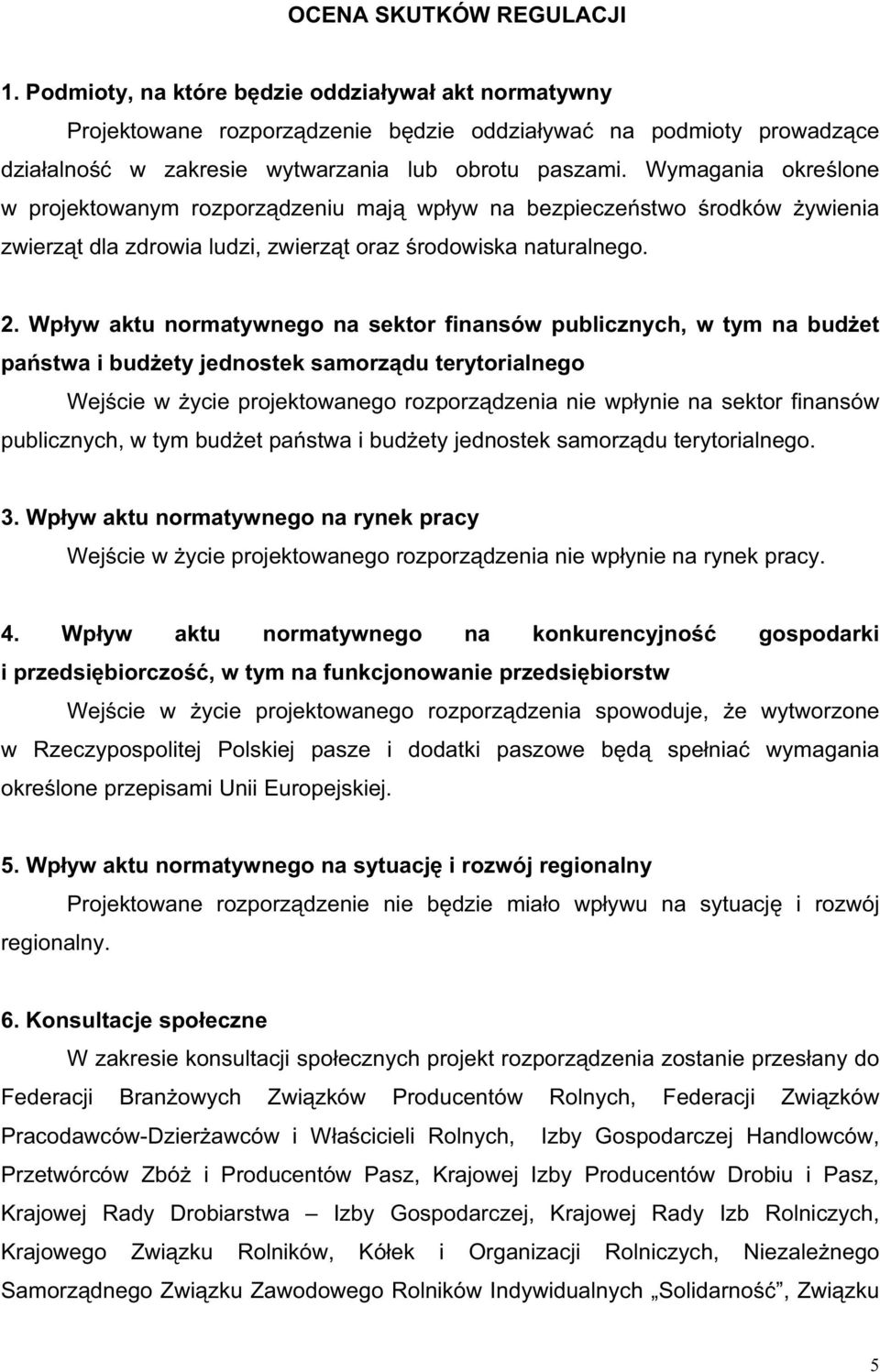 Wp yw aktu normatywnego na sektor finansów publicznych, w tym na bud et pa stwa i bud ety jednostek samorz du terytorialnego Wej cie w ycie projektowanego rozporz dzenia nie wp ynie na sektor