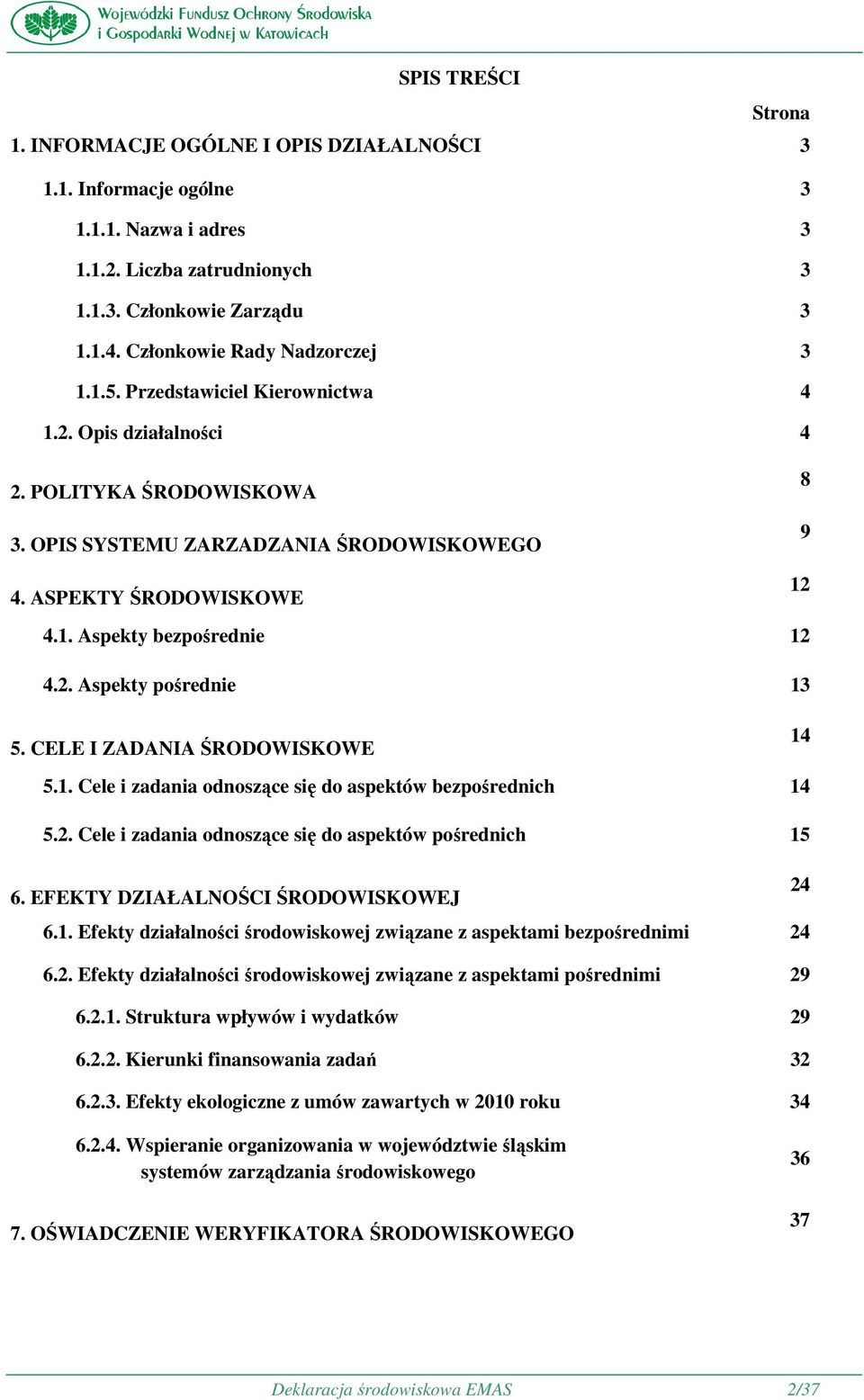 2. Aspekty pośrednie 13 5. CELE I ZADANIA ŚRODOWISKOWE 14 5.1. Cele i zadania odnoszące się do aspektów bezpośrednich 14 5.2. Cele i zadania odnoszące się do aspektów pośrednich 15 6.