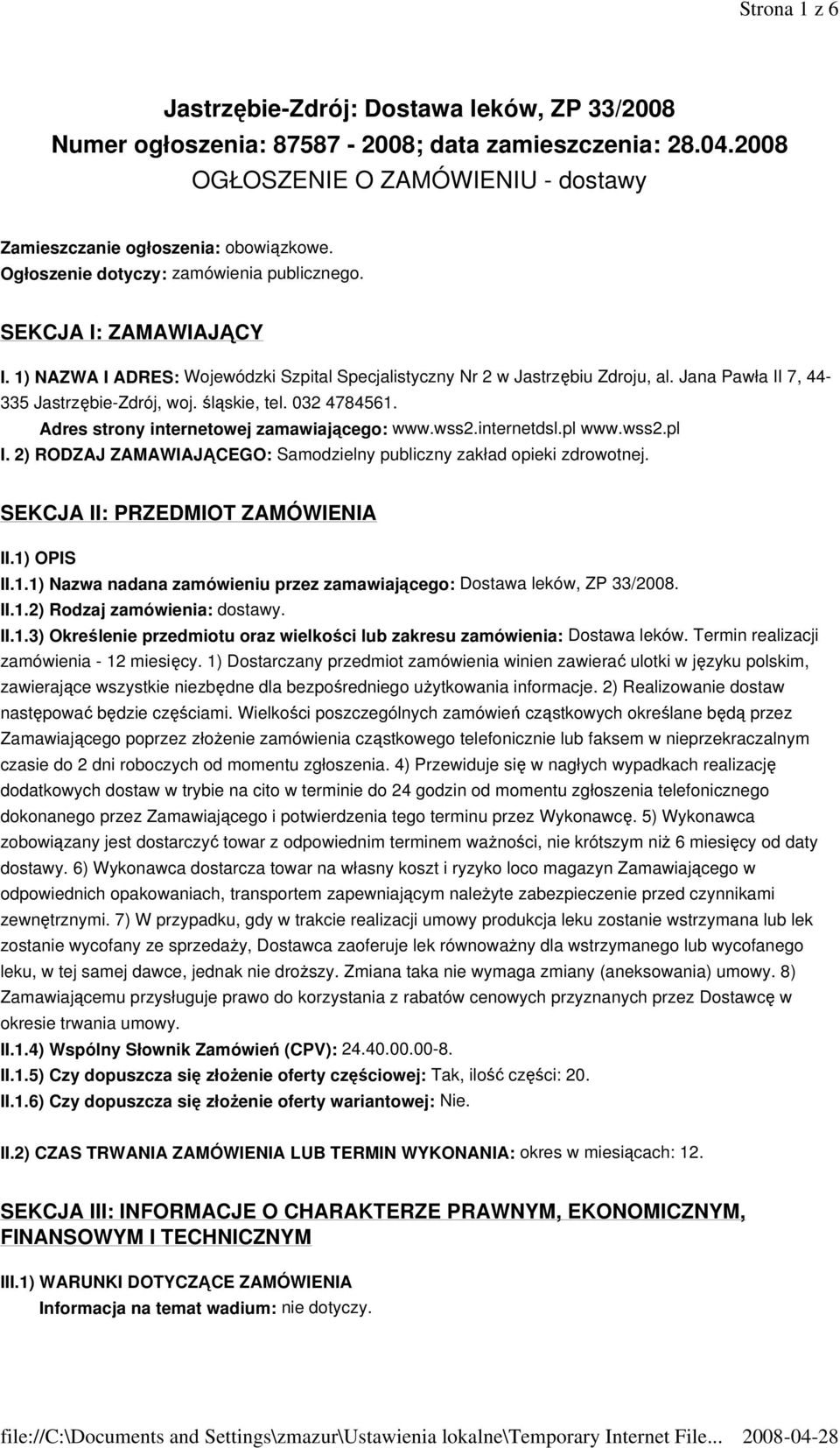 śląskie, tel. 032 4784561. Adres strony internetowej zamawiającego: www.wss2.internetdsl.pl www.wss2.pl I. 2) RODZAJ ZAMAWIAJĄCEGO: Samodzielny publiczny zakład opieki zdrowotnej.