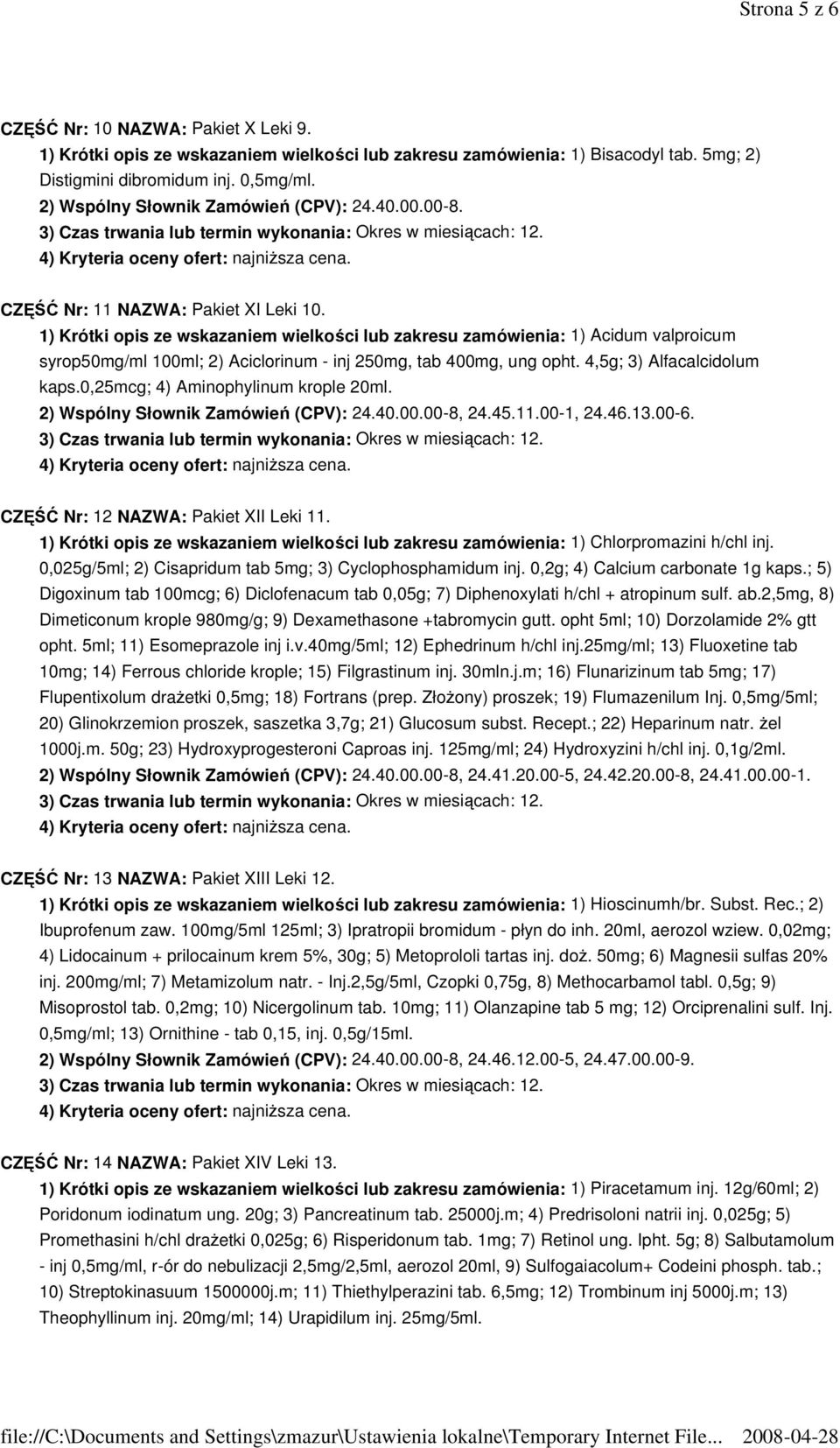 1) Krótki opis ze wskazaniem wielkości lub zakresu zamówienia: 1) Acidum valproicum syrop50mg/ml 100ml; 2) Aciclorinum - inj 250mg, tab 400mg, ung opht. 4,5g; 3) Alfacalcidolum kaps.