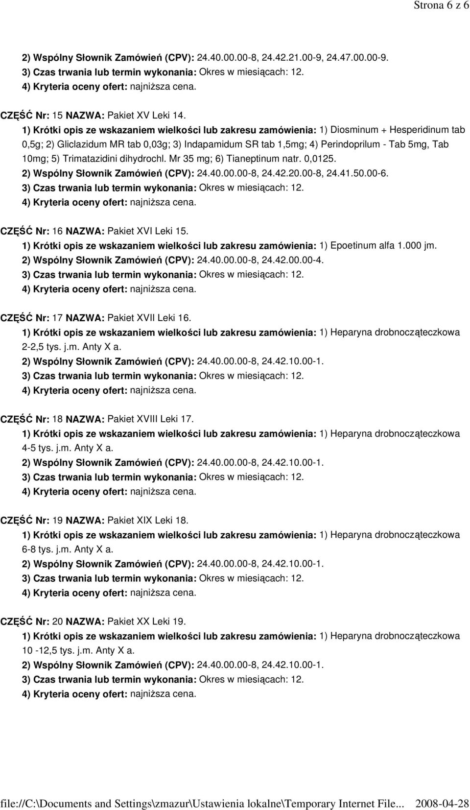 Trimatazidini dihydrochl. Mr 35 mg; 6) Tianeptinum natr. 0,0125. 2) Wspólny Słownik Zamówień (CPV): 24.40.00.00-8, 24.42.20.00-8, 24.41.50.00-6. CZĘŚĆ Nr: 16 NAZWA: Pakiet XVI Leki 15.