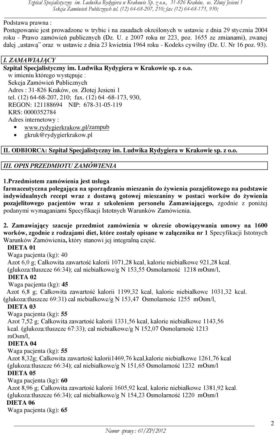 z o.o. w imieniu którego występuje : Sekcja Zamówień Publicznych Adres : 31-826 Kraków, os. Złotej Jesieni 1 tel. (12) 64-68-207, 210; fax.